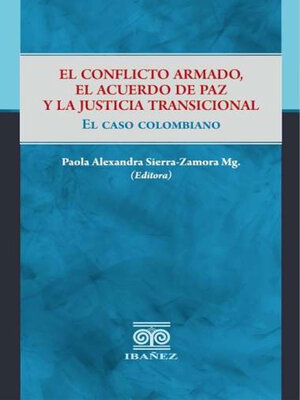 cover image of El conflicto armado, el acuerdo de paz y la justicia transicional